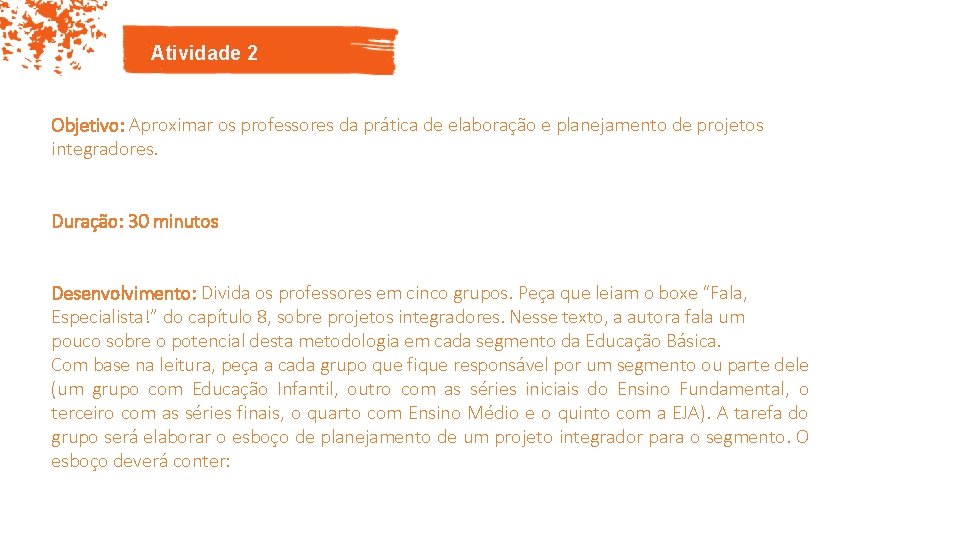 Atividade 2 Objetivo: Aproximar os professores da prática de elaboração e planejamento de projetos