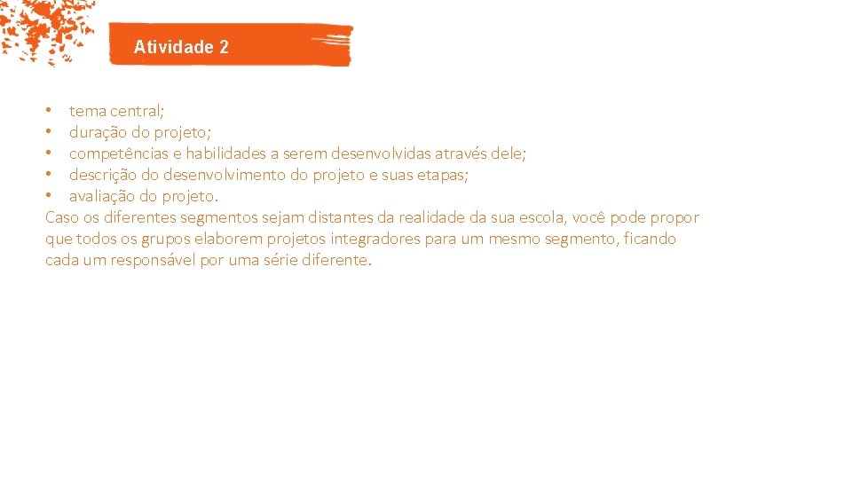 Atividade 2 • tema central; • duração do projeto; • competências e habilidades a