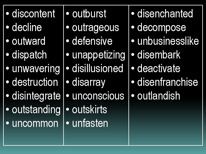  • discontent • decline • outward • dispatch • unwavering • destruction •