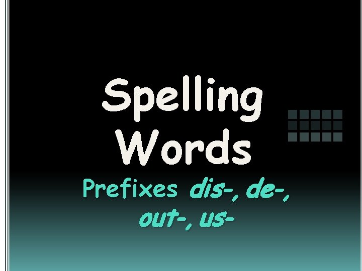 Spelling Words Prefixes dis-, de-, out-, us- 