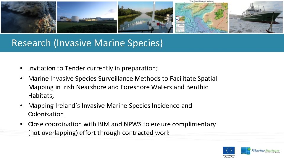 Research (Invasive Marine Species) • Invitation to Tender currently in preparation; • Marine Invasive