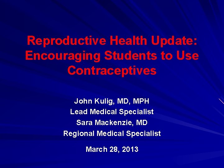Reproductive Health Update: Encouraging Students to Use Contraceptives John Kulig, MD, MPH Lead Medical
