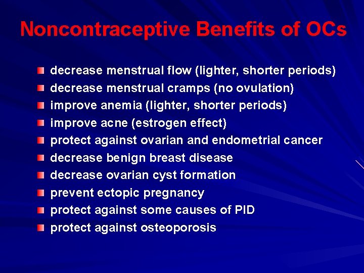 Noncontraceptive Benefits of OCs decrease menstrual flow (lighter, shorter periods) decrease menstrual cramps (no