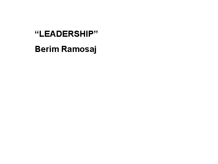 “LEADERSHIP” Berim Ramosaj 