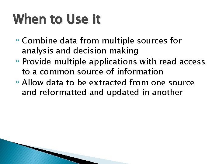 When to Use it Combine data from multiple sources for analysis and decision making