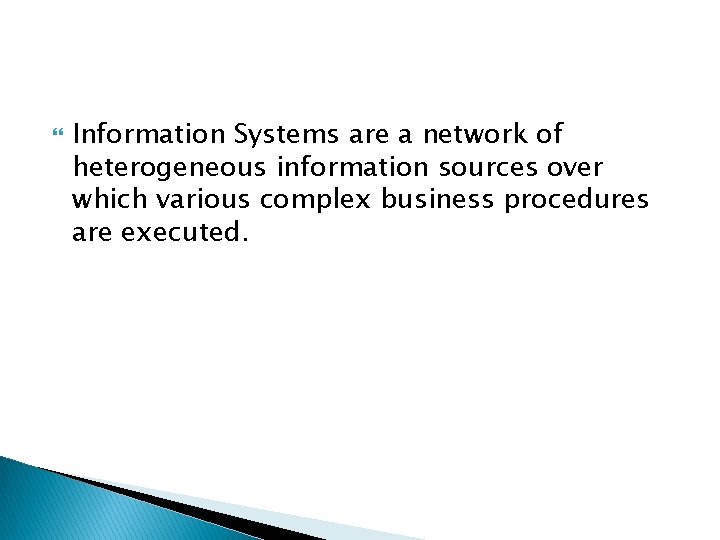  Information Systems are a network of heterogeneous information sources over which various complex