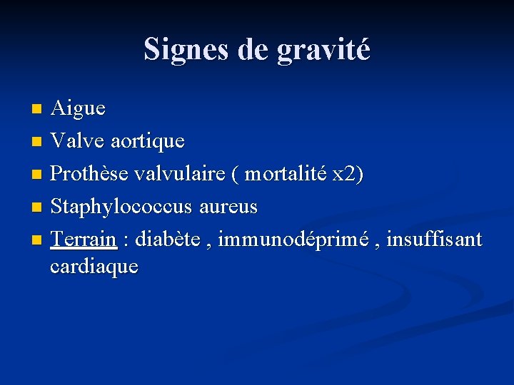 Signes de gravité Aigue n Valve aortique n Prothèse valvulaire ( mortalité x 2)