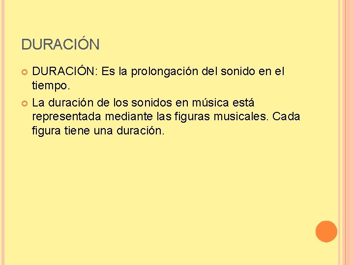 DURACIÓN: Es la prolongación del sonido en el tiempo. La duración de los sonidos