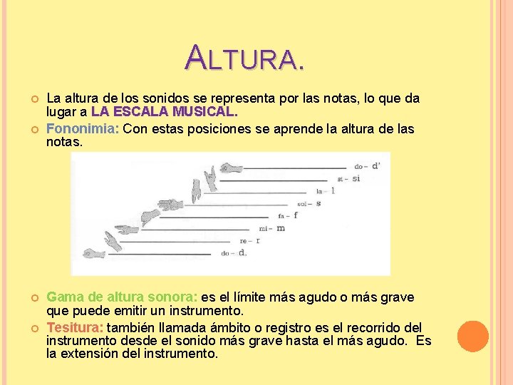 ALTURA. La altura de los sonidos se representa por las notas, lo que da