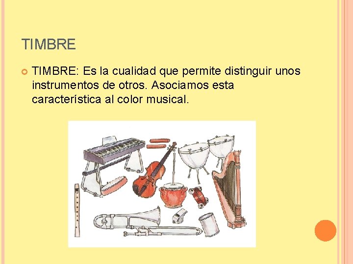 TIMBRE TIMBRE: Es la cualidad que permite distinguir unos instrumentos de otros. Asociamos esta