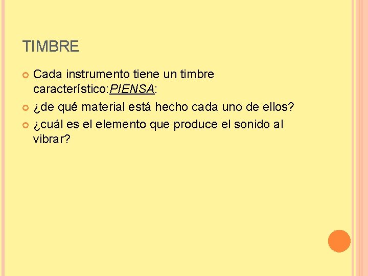 TIMBRE Cada instrumento tiene un timbre característico: PIENSA: ¿de qué material está hecho cada