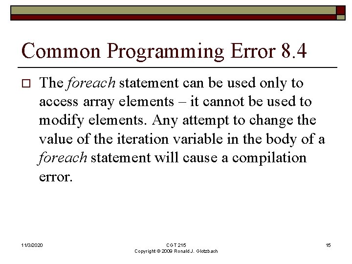 Common Programming Error 8. 4 o The foreach statement can be used only to