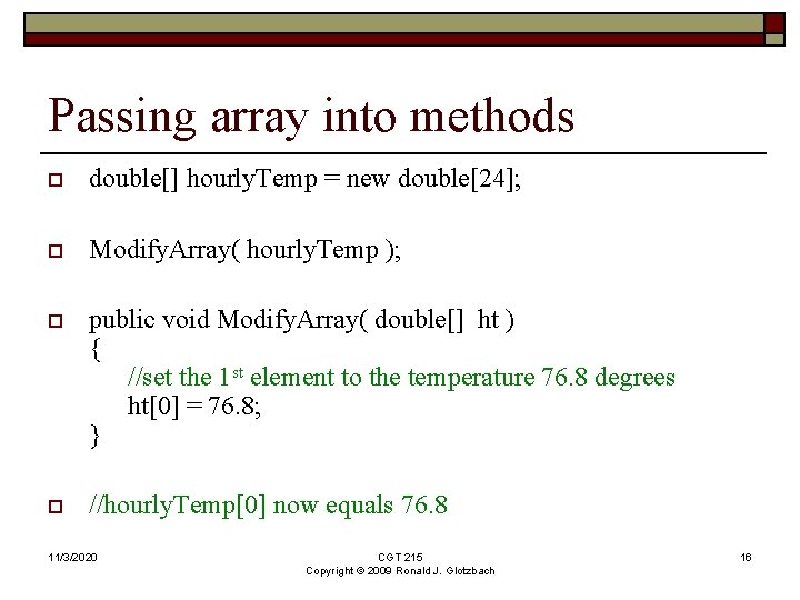 Passing array into methods o double[] hourly. Temp = new double[24]; o Modify. Array(