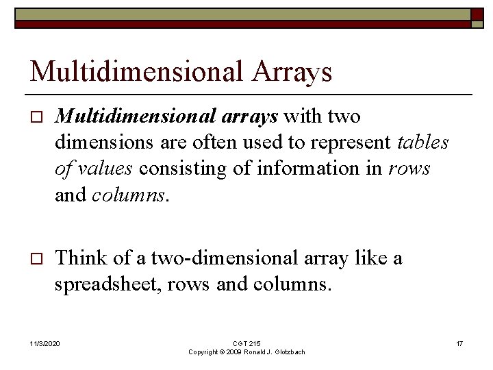 Multidimensional Arrays o Multidimensional arrays with two dimensions are often used to represent tables