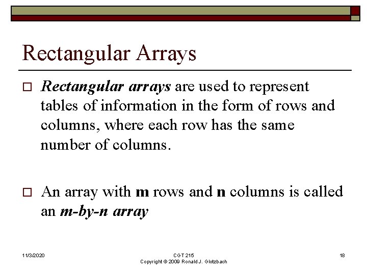 Rectangular Arrays o Rectangular arrays are used to represent tables of information in the