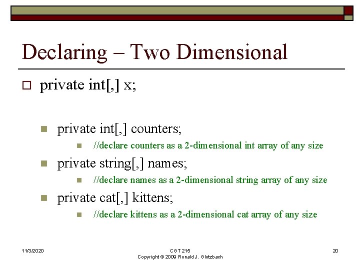 Declaring – Two Dimensional o private int[, ] x; n private int[, ] counters;