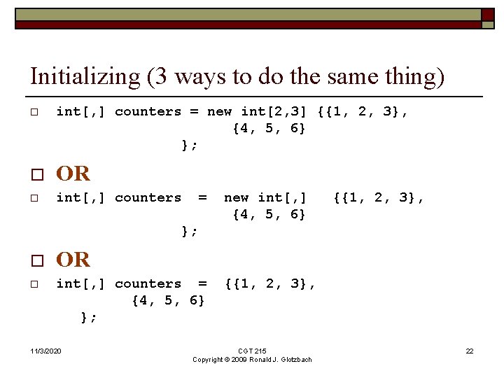 Initializing (3 ways to do the same thing) o int[, ] counters = new