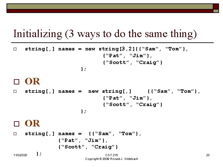 Initializing (3 ways to do the same thing) o string[, ] names = new