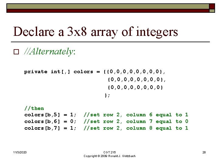 Declare a 3 x 8 array of integers o //Alternately: private int[, ] colors