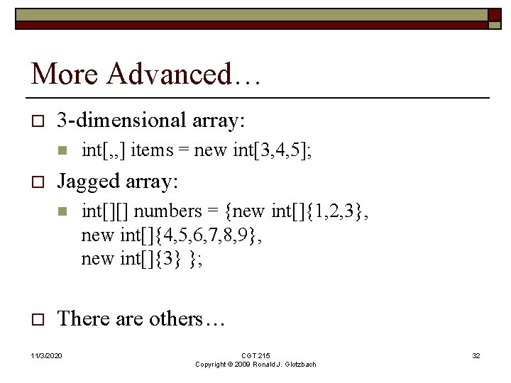 More Advanced… o 3 -dimensional array: n o Jagged array: n o int[, ,