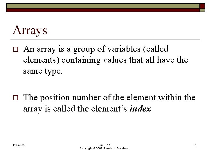 Arrays o An array is a group of variables (called elements) containing values that