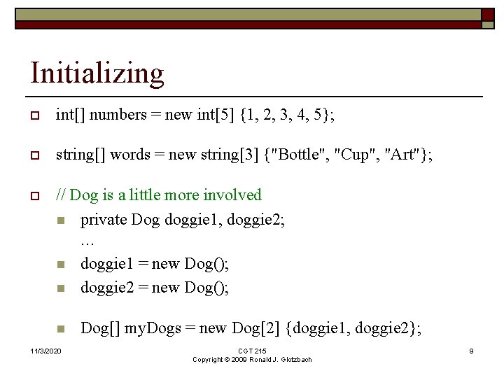 Initializing o int[] numbers = new int[5] {1, 2, 3, 4, 5}; o string[]