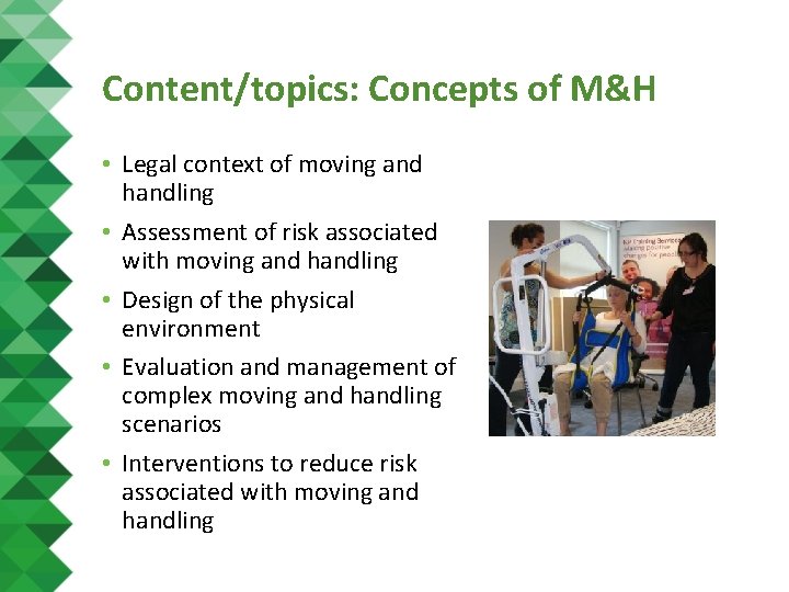 Content/topics: Concepts of M&H • Legal context of moving and handling • Assessment of