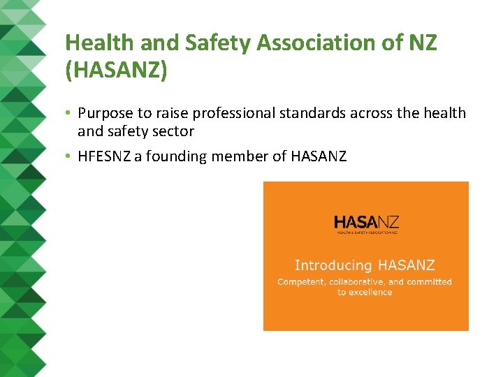 Health and Safety Association of NZ (HASANZ) • Purpose to raise professional standards across