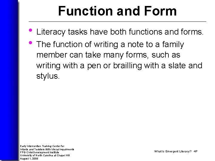 Function and Form • Literacy tasks have both functions and forms. • The function
