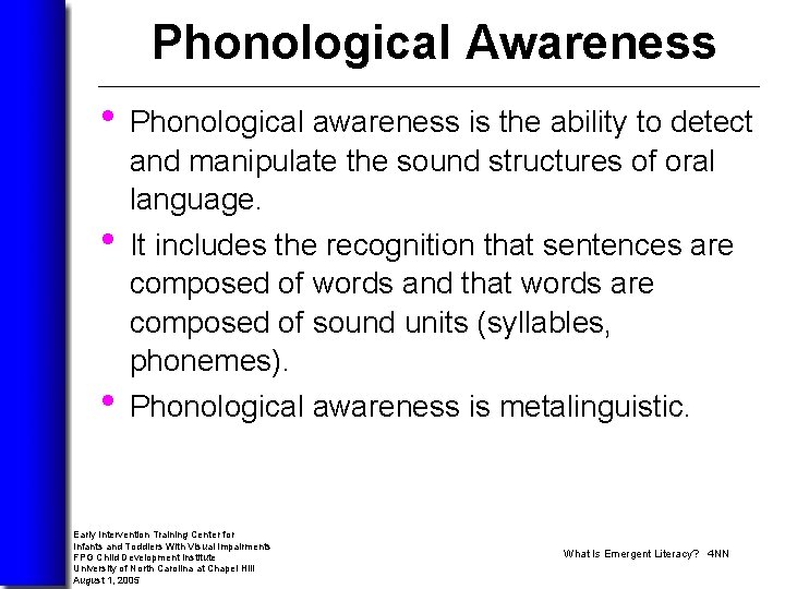 Phonological Awareness • Phonological awareness is the ability to detect and manipulate the sound