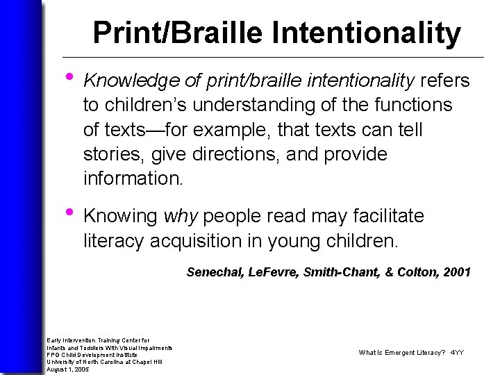 Print/Braille Intentionality • Knowledge of print/braille intentionality refers to children’s understanding of the functions