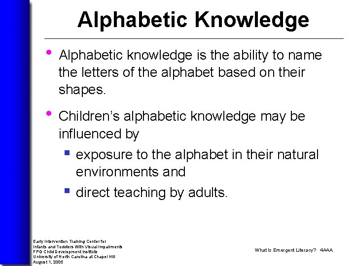 Alphabetic Knowledge • Alphabetic knowledge is the ability to name the letters of the