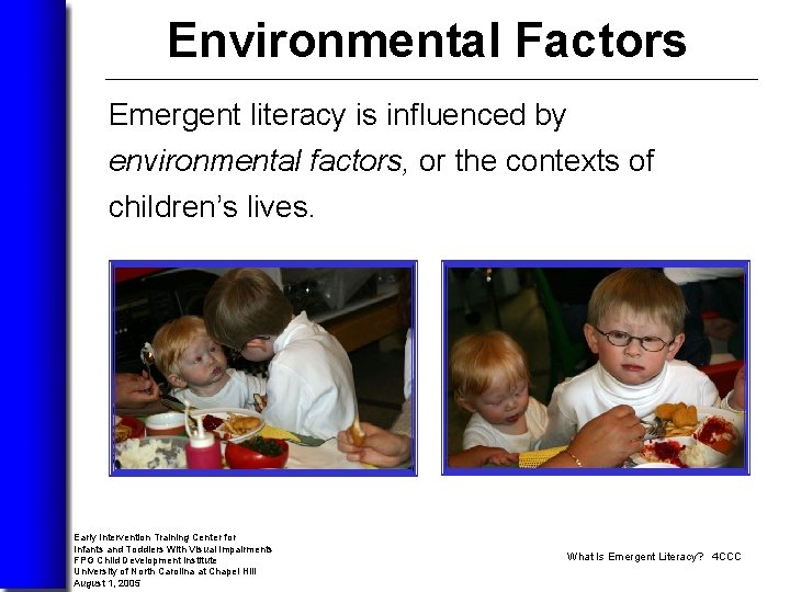 Environmental Factors Emergent literacy is influenced by environmental factors, or the contexts of children’s