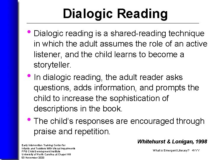 Dialogic Reading • Dialogic reading is a shared-reading technique in which the adult assumes