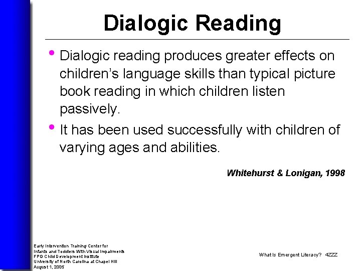 Dialogic Reading • Dialogic reading produces greater effects on children’s language skills than typical