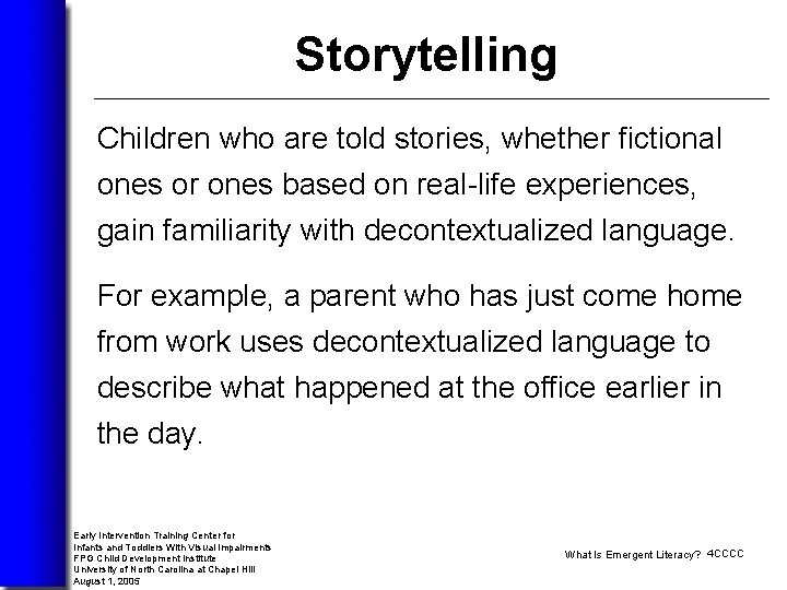 Storytelling Children who are told stories, whether fictional ones or ones based on real-life