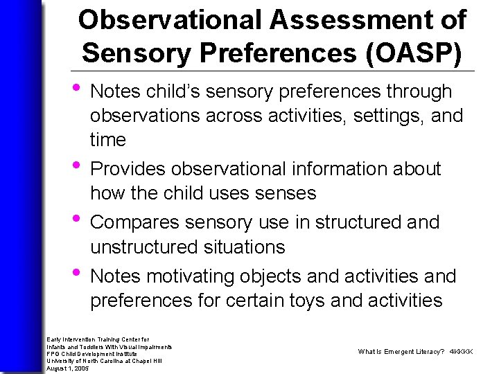 Observational Assessment of Sensory Preferences (OASP) • Notes child’s sensory preferences through observations across