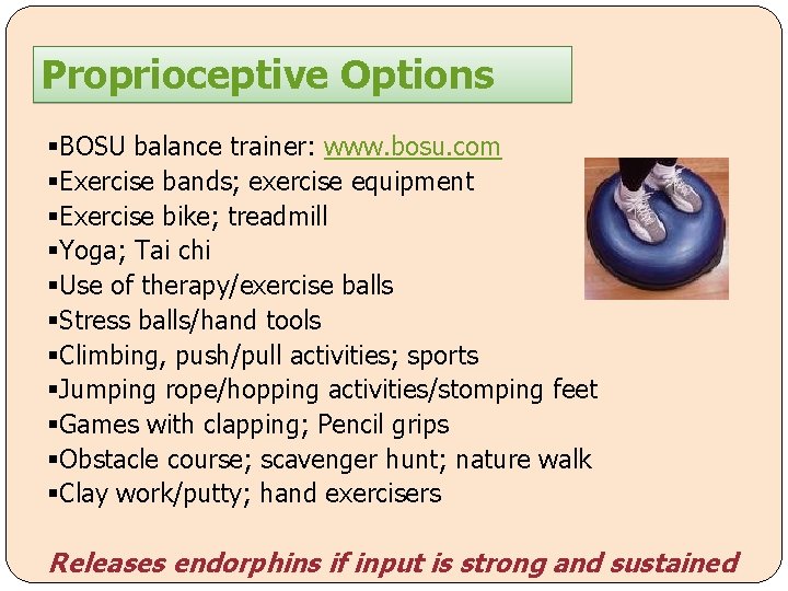 Proprioceptive Options §BOSU balance trainer: www. bosu. com §Exercise bands; exercise equipment §Exercise bike;