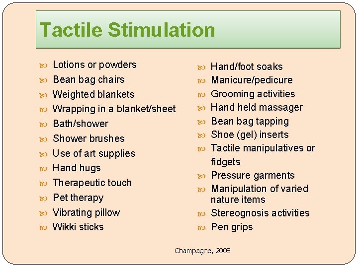 Tactile Stimulation Lotions or powders Hand/foot soaks Bean bag chairs Manicure/pedicure Weighted blankets Grooming