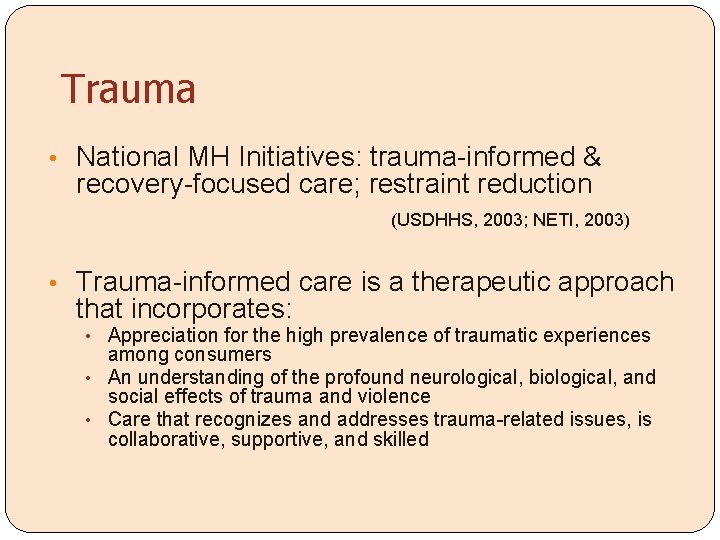 Trauma • National MH Initiatives: trauma-informed & recovery-focused care; restraint reduction (USDHHS, 2003; NETI,