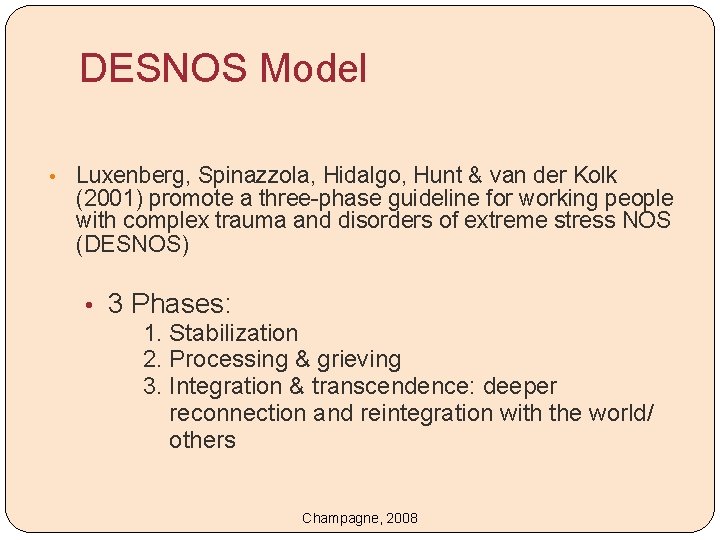 DESNOS Model • Luxenberg, Spinazzola, Hidalgo, Hunt & van der Kolk (2001) promote a