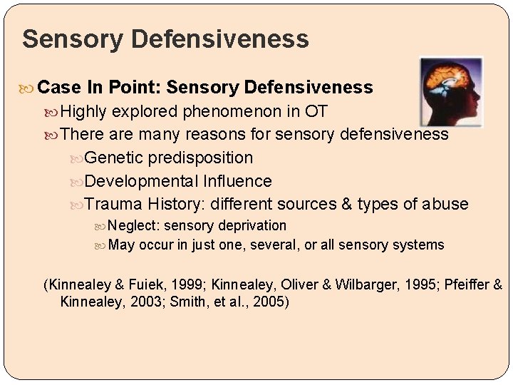 Sensory Defensiveness Case In Point: Sensory Defensiveness Highly explored phenomenon in OT There are