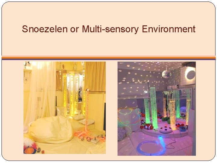Snoezelen or Multi-sensory Environment 