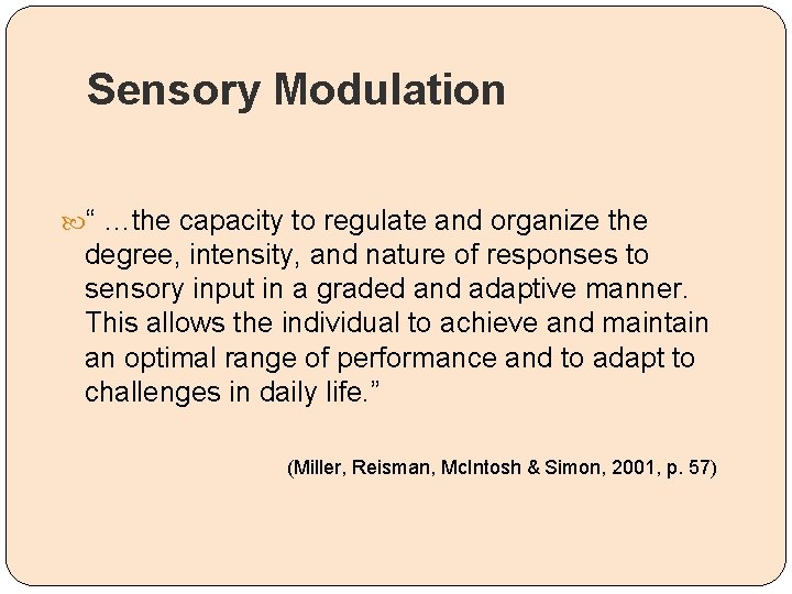 Sensory Modulation “ …the capacity to regulate and organize the degree, intensity, and nature