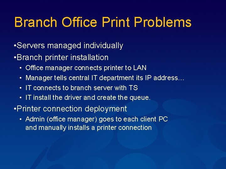 Branch Office Print Problems • Servers managed individually • Branch printer installation • •