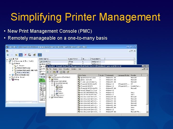 Simplifying Printer Management • New Print Management Console (PMC) • Remotely manageable on a