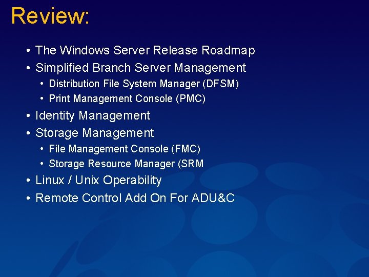 Review: • The Windows Server Release Roadmap • Simplified Branch Server Management • Distribution