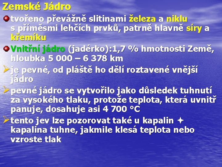 Zemské Jádro tvořeno převážně slitinami železa a niklu s příměsmi lehčích prvků, patrně hlavně