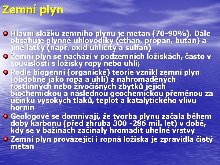 Zemní plyn Hlavní složku zemního plynu je metan (70 -90%). Dále obsahuje plynné uhlovodíky