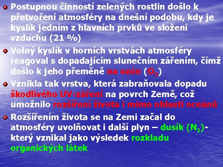 Postupnou činností zelených rostlin došlo k přetvoření atmosféry na dnešní podobu, kdy je kyslík